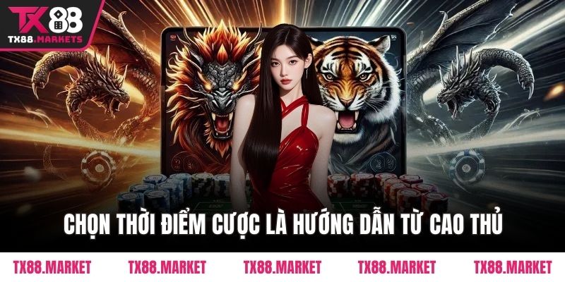 Chọn thời điểm cược là hướng dẫn từ cao thủ