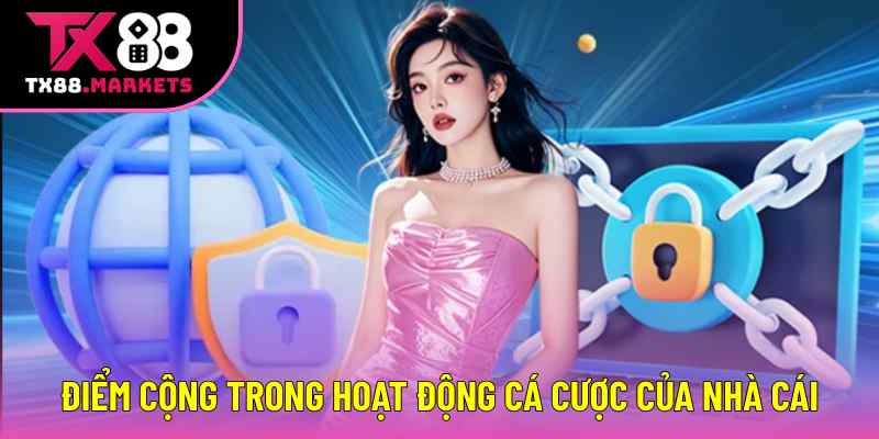 Điểm cộng trong hoạt động cá cược của nhà cái