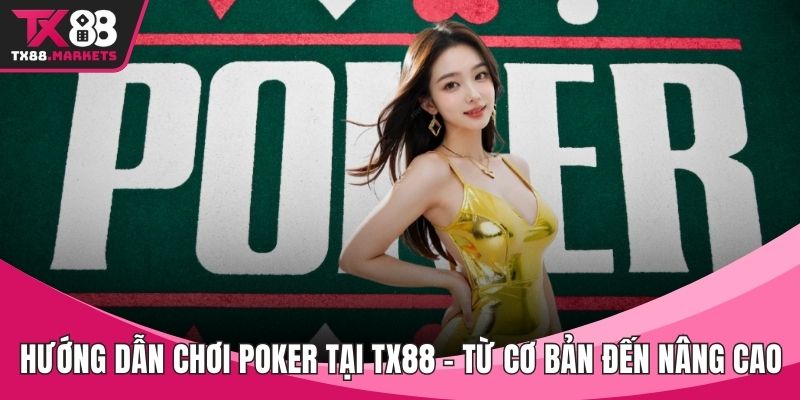 Hướng dẫn chơi Poker tại TX88