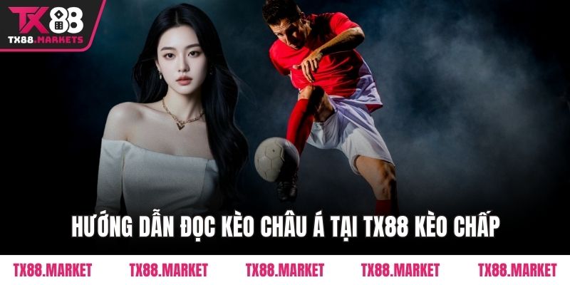 Hướng dẫn đọc kèo châu Á tại TX88 kèo chấp