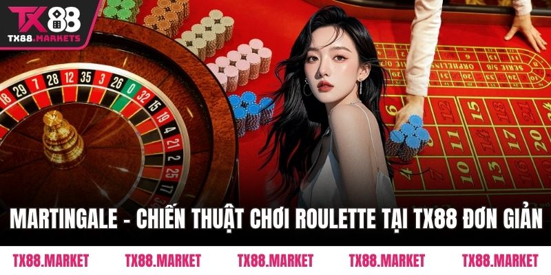 Martingale - Chiến thuật chơi Roulette tại TX88 đơn giản