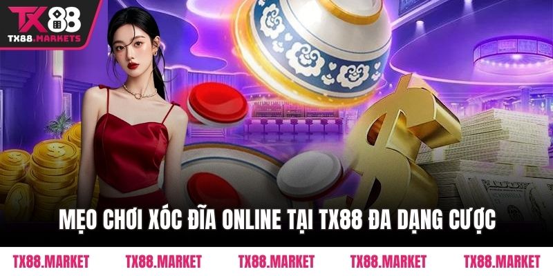 Mẹo chơi Xóc Đĩa online tại TX88 đa dạng cược