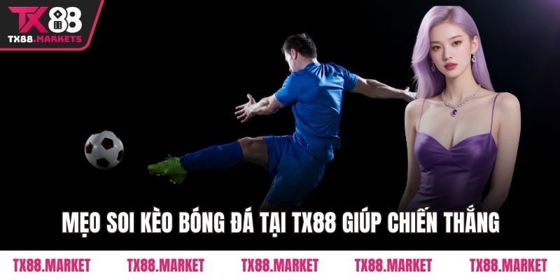 Mẹo soi kèo bóng đá tại TX88 giúp chiến thắng