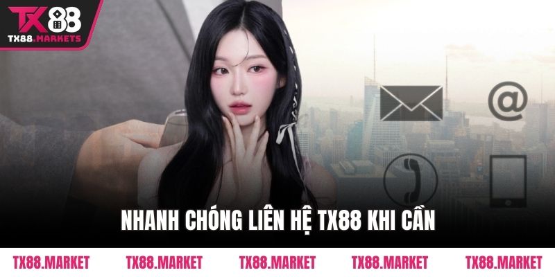 Nhanh chóng liên hệ TX88 khi cần