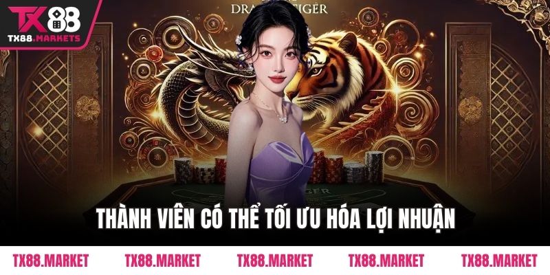 Thành viên có thể tối ưu hóa lợi nhuận