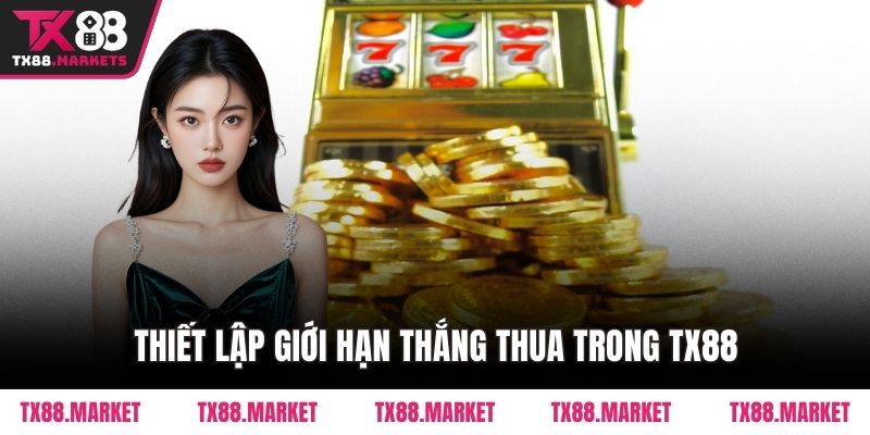 Thiết lập giới hạn thắng thua trong TX88