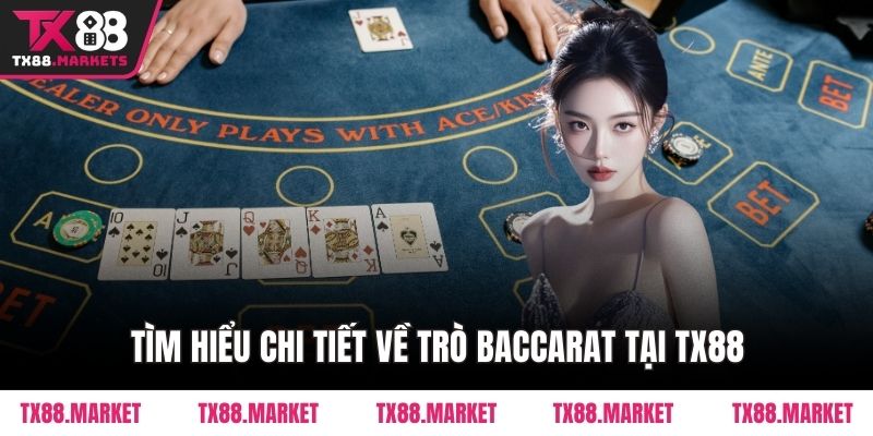 Tìm hiểu chi tiết về trò Baccarat tại TX88