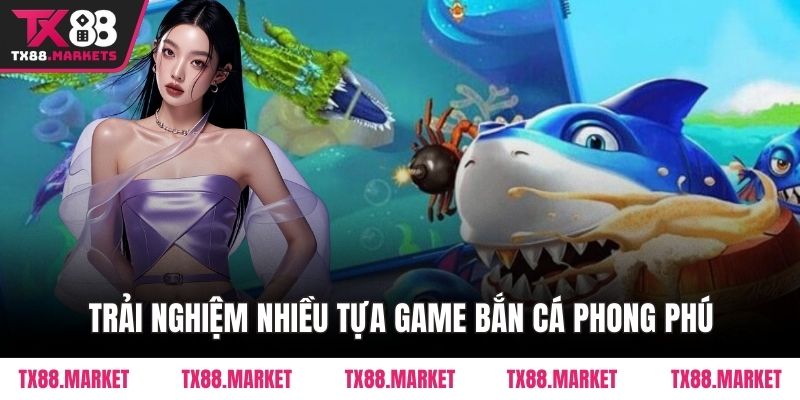 Trải nghiệm nhiều tựa game bắn cá phong phú