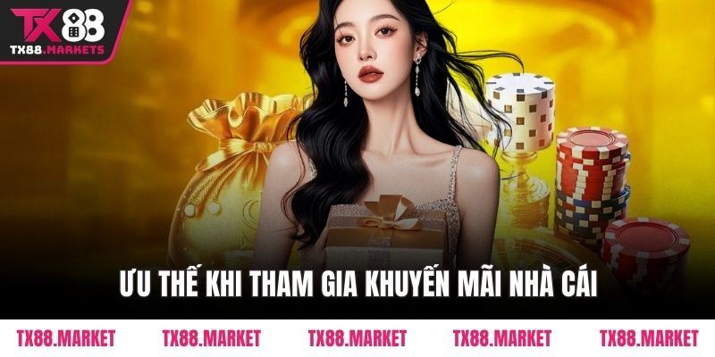 Ưu thế khi tham gia Khuyến mãi nhà cái